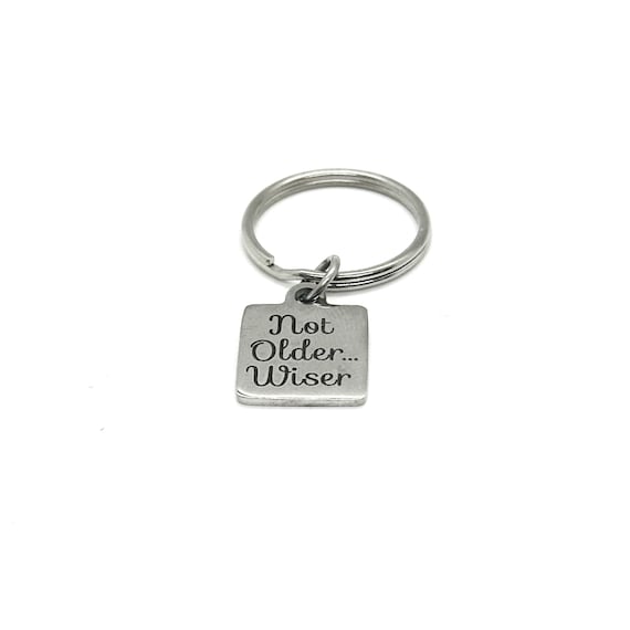 Not Older Wiser Charm Key Chain, Birthday Gift, Gift For Her, Gift For Him, Mom, Dad, Friend, Getting Old, Funny Gift, Retirement Gifts