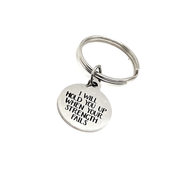 Faith Gift, I Will Hold You Up When Your Strength Fails Keychain, Encouragement Gift, Motivation Gift, Encouraging Quote, Motivating Quote