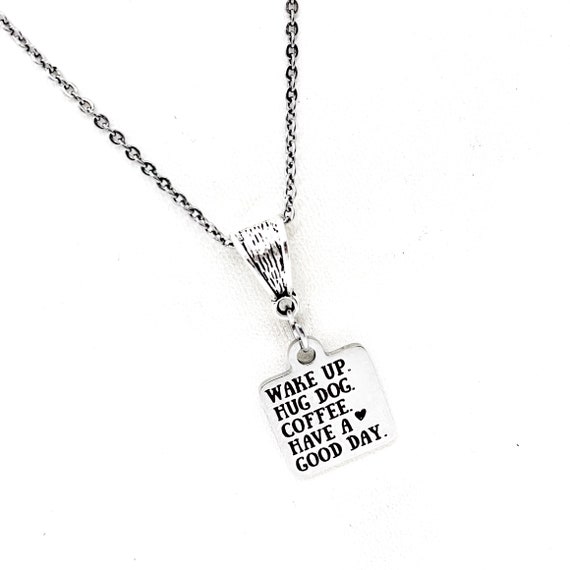 Dogs and Coffee Gift, Wake Up, Hug Dog, Coffee, Have A Good Day Necklace, Wife Gift, Love Dogs, Love Coffee, Daughter Gift, Gift For Her