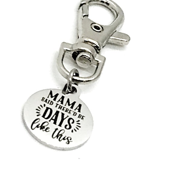 Bag Charm, Mama Said There’d Be Days Like This Bag Clip, Encouraging Gift, Daughter Gift, Back Pack Charm, Purse Charm, Keychain Charm