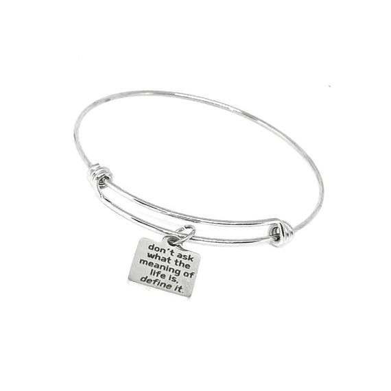 Don’t Ask What The Meaning Of Life Is Define It Stainless Steel Bracelet, Motivational Quote Bangle Gift For Her Inspirational Jewelry