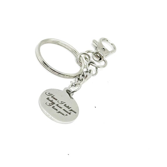 Have I Told You Today How Much I Love You Clip On Charm Key Chain, Gift For Her, Love Gift, Wife, Daughter, Going To College, Girlfriend