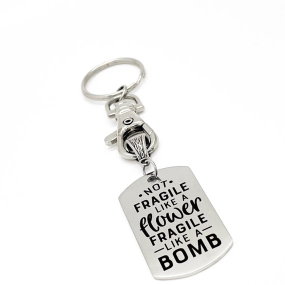Strong Friend Gift, Not Fragile Like A Flower Fragile Like A Bomb Keychain Gift, Gift For Her, Strong Woman Gift, Affirmation Gift