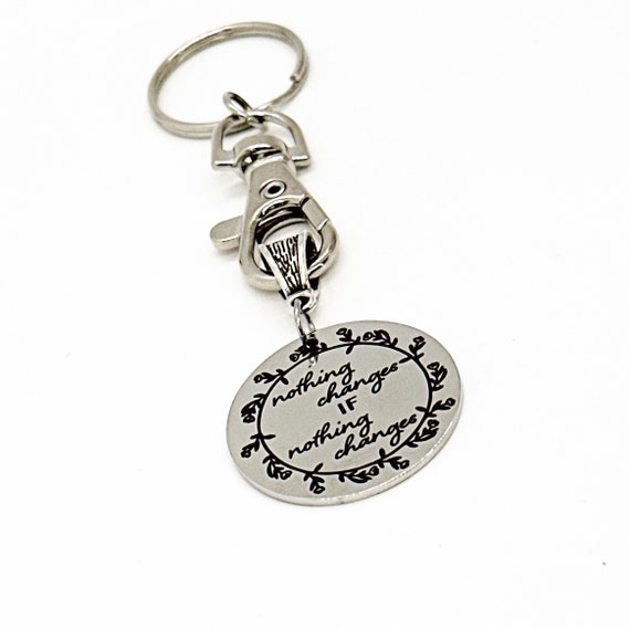 Motivation Gift, Nothing Changes If Nothing Changes Charm Keychain, Encouragement Gift, Starting Over Gift, New Job Gift, New Beginning Gift