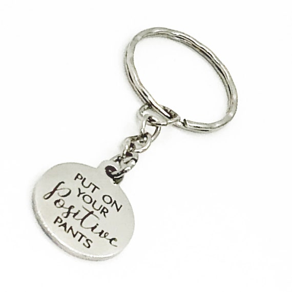 Positivity Keychain, Positivity Gift, Put On Your Positive Pants Keychain, Positivity Quote, Positive Pants Keychain, Motivating Gift