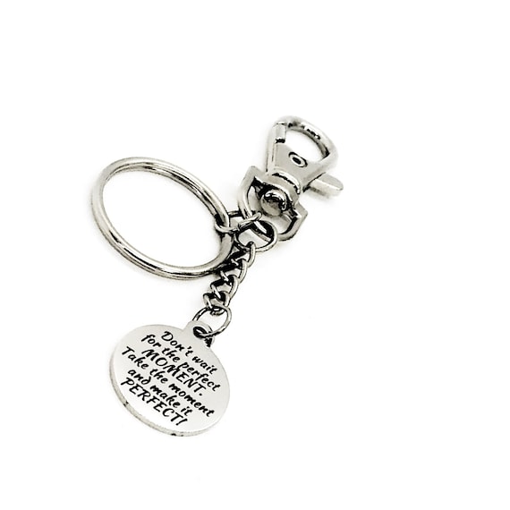 Motivation Gift, Don’t Wait For The Perfect Moment, Take The Moment And Make It Perfect Keychain, Encouragement Gift, Motivational Quote