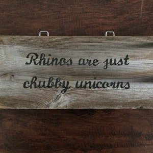 Rustic Salvaged Barn Wood Sign - &quot;Rhinos Are Just Chubby Unicorns&quot;