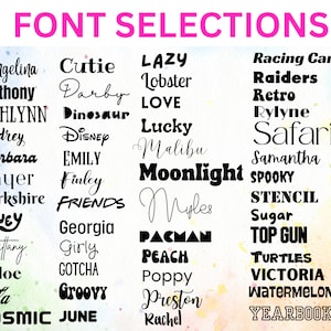 May include: A chart titled FONT SELECTIONS displaying a variety of black typography styles and example names including Angelina, Anthony, ASHLYNN, Audrey, Barbara, bayer, Berkshire, BLUEY, Brittany, Chloe, Cola, COSMIC, Cutie, Darby, Dinosaur, Disney, EMILY, Finley, FRIENDS, Georgia, Girly, GOTCHA, Groovy, JUNE, LAZY, Lobster, LOVE, Lucky, Malibu, Moonlight, Myles, PACMAN, PEACH, Poppy, Preston, Rachel, Racing Car, Raiders, Retro, Rylyne, Safari, Samantha, SPOOKY, STENCIL, Sugar, TOP GUN, TURTLES, VICTORIA, WATERMELON, and YEARBOOK.