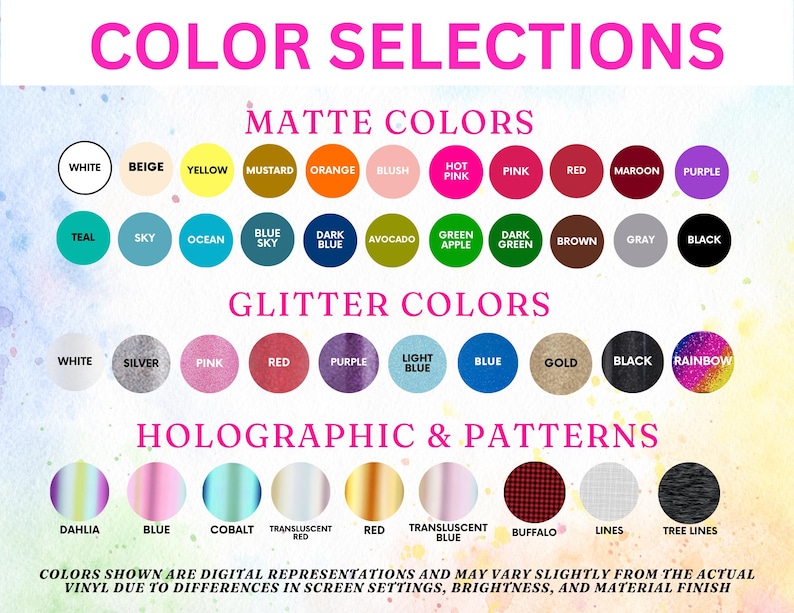 May include: A color selection chart featuring three categories: Matte Colors, Glitter Colors, and Holographic & Patterns. Each category displays circular swatches with labels including white, beige, yellow, mustard, orange, blush, hot pink, pink, red, maroon, purple, teal, sky, ocean, blue sky, dark blue, avocado, green apple, dark green, brown, gray, black, silver, gold, rainbow, dahlia, cobalt, translucent red, buffalo, lines, and tree lines.