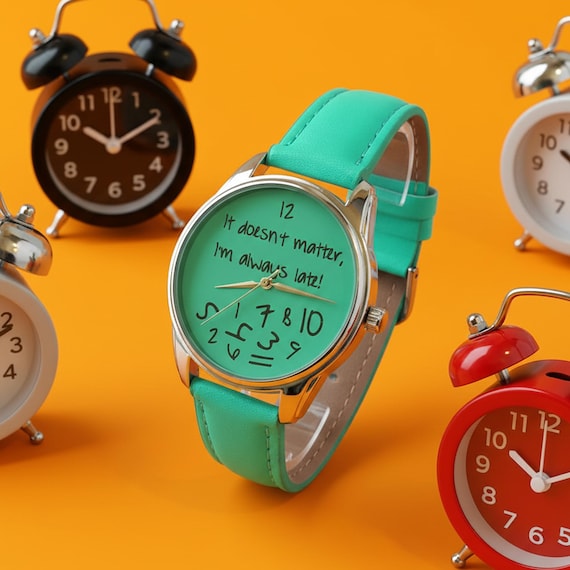 Funny Turquoise Watch, It Doesn't Matter, I'm Always Late