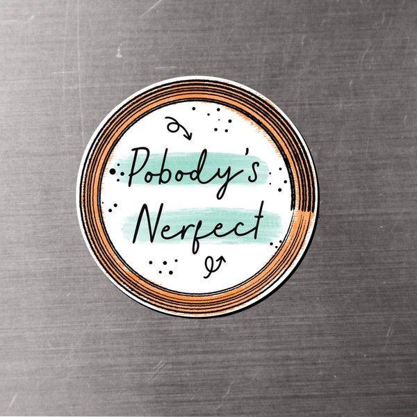 Pobody's Nerfect | 2" Vinyl Magnet | POSITIVELY DOODLED | Fridge Magnet | Car Magnet | Locker Magnet | Think Positive | Nobody’s Perfect