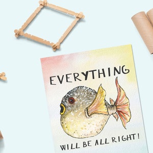 May include: A watercolor illustration of a pufferfish with the text "EVERYTHING WILL BE ALL RIGHT!" on a light blue background.