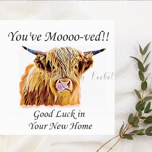 Carte NOUVELLE MAISON - Mettant en vedette une vache des Highlands avec le message "Vous avez aimé" - Nouvelle maison - Nouvelle maison - Bonne chance - Déménagement - Déménagement - Déménagement