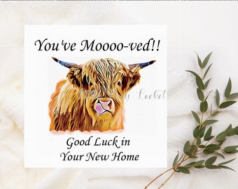 NEW HOME Card - Featuring a HIGHLAND Cow with You've Moooved Message - New Home-New House - Good Luck - House Move - Moving House - Moving