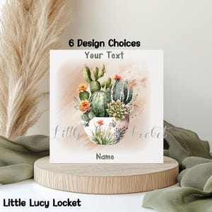 May include: A square card featuring a watercolour illustration of various green cacti and succulents in a white pot with orange flowers. The text "6 Design Choices", "Your Text", and "Name" are printed on the card. The brand name "Little Lucy Locket" is visible.