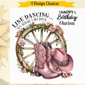 4 Design Auswahl-Line Dancing Geburtstagskarte-PERSONALISIERT-Cowgirl Stiefel & Hut-Rosen-Wagenrad-Cowboy Hut/Stiefel-Line Dancer Geburtstagskarte