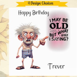 4 Design Auswahl-Lustige OLD MAN Geburtstagskarte-PERSONALISIERT-Ich bin vielleicht alt, aber was habe ich gesagt-Witty Karte-Humor-Lustige Geburtstagskarte-Male-Ihn