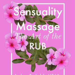 Sensual Massage, Art of the Rub, How To Give A Sensual Massage, Massage, Sensuality Massage, Massage Techniques, Sensual Rub, Downloadable