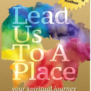 Lead Us To A Place, Self-help book, Meditation book, Crystal book, Spiritual book, Spiritual Journey, Healing Path, Seasonal Healing Health