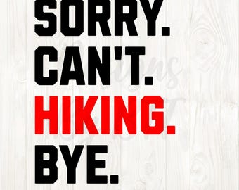 sorry can't hiking bye svg, hiking quote png, hiking quote svg, hiking png, hiking vector, hiking graphic, hiking shirt design png, hiking