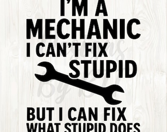 funny mechanic png, funny mechanic svg, mechanic quote, mechanic shirts svg, mechanic shirts png, mechanic svg files, mechanic svg sayings