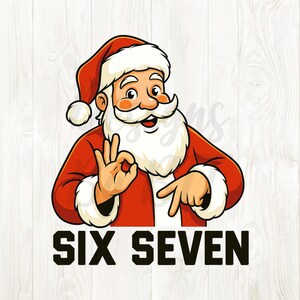May include: A cartoon illustration of Santa Claus in a red suit and hat, with a white beard and mustache. He is making an 'okay' hand gesture with one hand and pointing with the other. The text "SIX SEVEN" is below him.