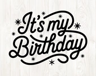 its my birthday png, its my birthday svg, its my birthday designs, its my birthday image, birthday shirt png, birthday saying svg, birthdays