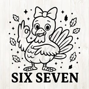 May include: Black and white illustration of a cartoon turkey wearing a bow and making an "okay" hand gesture. The text "SIX SEVEN" is at the bottom. The design includes leaves and stars.