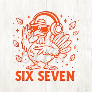 May include: Orange graphic of a turkey wearing sunglasses and headphones, giving the okay sign. The text "SIX SEVEN" is below the turkey. The design includes leaves and stars, perfect for Thanksgiving or fall-themed products.