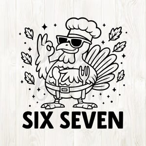 May include: Black and white illustration of a turkey wearing a chef's hat and sunglasses, holding a spoon and fork, with the text "SIX SEVEN" below. The turkey is giving an "okay" hand gesture, surrounded by leaves and stars.