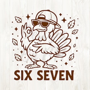 May include: A brown illustration of a turkey wearing sunglasses and a baseball cap, making an 'okay' hand gesture. The text "SIX SEVEN" is at the bottom. The design includes leaves and star shapes, perfect for Thanksgiving.