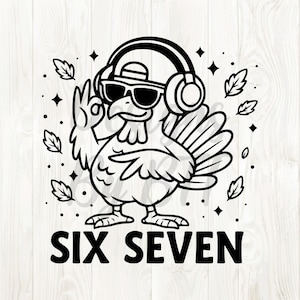 May include: Black and white illustration of a turkey wearing sunglasses, a backward baseball cap, and headphones. The turkey is making an 'okay' hand gesture. The text "SIX SEVEN" is below the turkey, with leaves and stars around it.
