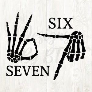 May include: Black and white graphic featuring skeleton hands forming the numbers six and seven. The word "SIX" is above a skeleton hand pointing to the right. The word "SEVEN" is below a skeleton hand making an "okay" gesture.