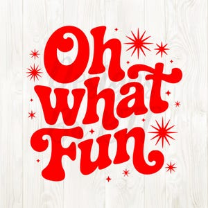 May include: Red text on a white background reads "Oh what Fun" in a retro font. The design includes starburst and star accents. The text is in a bold, rounded font, perfect for wall art or decor.