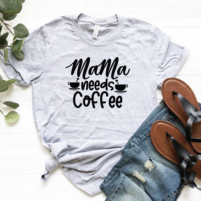 Coffee T-Shirt,Gift For Coffee Lover Mother Coffee Lovers/' Shirt Mama Needs Coffee Shirt
