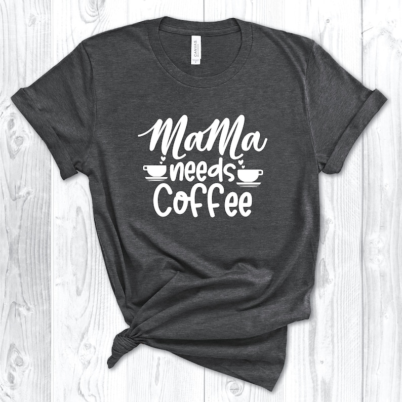 Coffee T-Shirt,Gift For Coffee Lover Mother Coffee Lovers/' Shirt Mama Needs Coffee Shirt