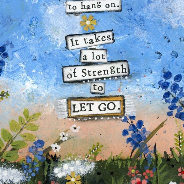 Strength to Let Go Mixed Media Art, Strength & Survival Quote, Goodbye to Past, Self Care, Prioritize Yourself, Emotional Health, Freedom
