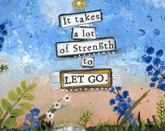 Strength to Let Go Mixed Media Art, Strength & Survival Quote, Goodbye to Past, Self Care, Prioritize Yourself, Emotional Health, Freedom