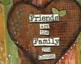 Friends are the Family You Choose, Friendship Mixed Media Art, Friendship Quote, Gift for Friend, Friend Appreciation, BFF Gift