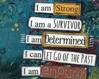 Strong Survivor Mixed Media Art, Women Empowerment Quotes, Encouragement Art, You are Enough, Strong Woman, Free Yourself from Your Past