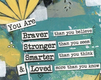 You are Braver Stronger Smarter Loved Mixed Media Art, Encouragement Art, Gift for Teen, Grad Gift, Gift for New Mom, Encouraging Quote