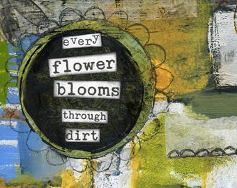 Every Flower Blooms Through Dirt, Beauty from Ashes, Resilience Quote, Healing and Transformation