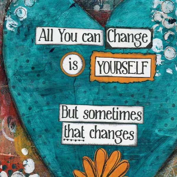 Change Yourself - Change Everything Mixed Media Art, Change Quote, Empowerment Art, Motivational & Courage Quote, Change Your Life, Al-Anon