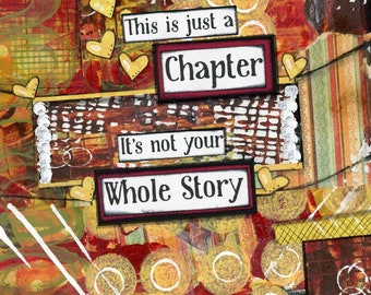 This Is Just a Chapter, It’s Not Your Whole Story – Inspirational Mixed Media Art Print