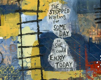Stop Waiting for Some Day and Enjoy Today Inspirational Collage Art, Change Your Mindset, Empowering Quote