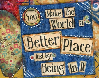 You Make the World a Better Place Mixed Media Art, Appreciation Gift, Thank You Gift, Special Friend Gift, Volunteer Gift, Friendship Art