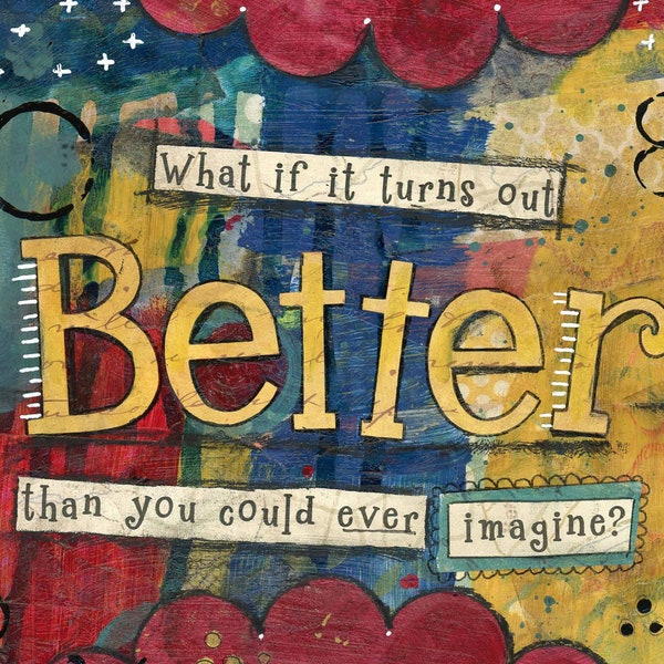 Better Than You could Imagine Encouragement Art, Upbeat Mixed Media Art, Happy Motivational Gift, Positive Optimism Quote, Encouraging Gift