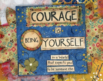 Courage to Be Yourself Mixed Media Art: Teen and Friend Encouragement Gift