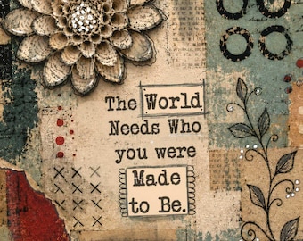 Inspirational Mixed Media Art Print, The World Needs Who You Were Made To Be, Encouragement Quote, Graduation Gift