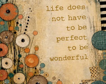 Life Does Not Have to Be Perfect to Be Wonderful Mixed Media Art Print, Inspirational Wall Art, Encouraging Quote Art, Rustic Floral Collage